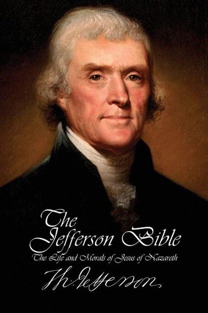 The Jefferson Bible - The Life and Morals of Jesus of Nazareth, Thomas Jefferson - Paperback - 9781940177311