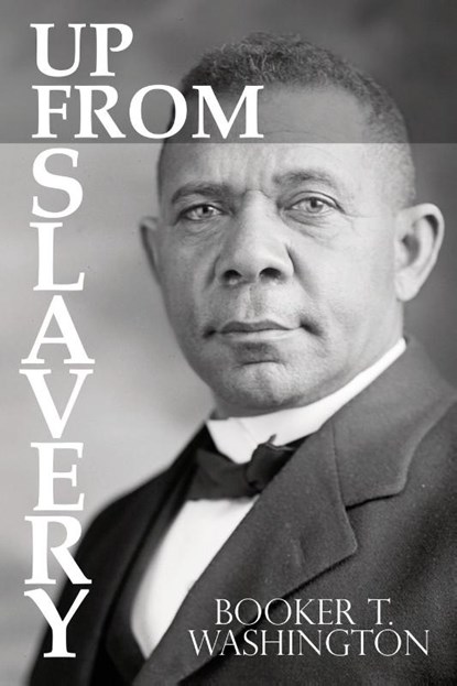 Up From Slavery by Booker T. Washington, Booker T Washington - Paperback - 9781940177687