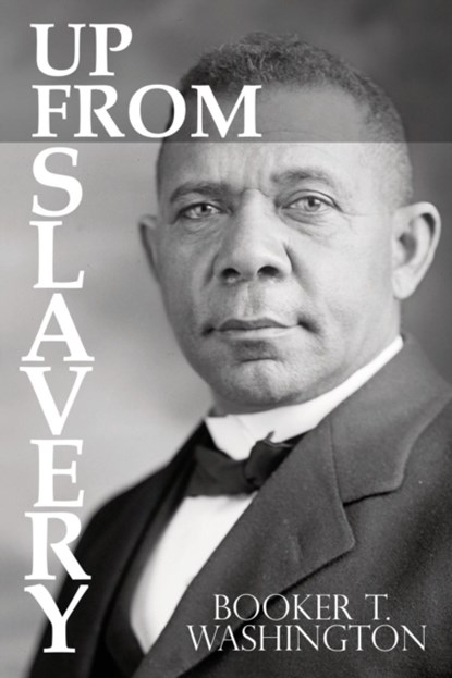 Up From Slavery by Booker T. Washington, Booker T Washington - Paperback - 9781940177687