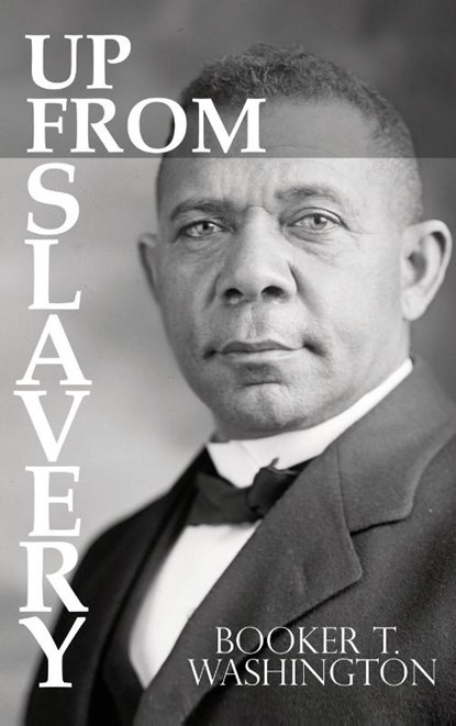 Up From Slavery by Booker T. Washington, Booker T Washington - Gebonden - 9781940177892