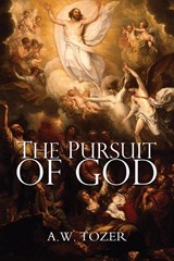 The Pursuit of God - A W Tozer - 9781940177991