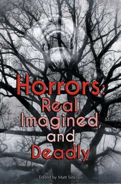 Horrors: Real, Imagined, and Deadly, Matt Sinclair - Ebook - 9781940180168