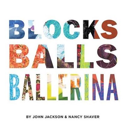 Blocks, Balls, Ballerina, JACKSON,  John - Paperback - 9781940190167