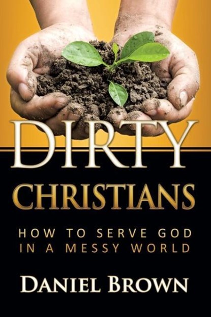 Dirty Christians, Paul Daniel Brown - Paperback - 9781940243634