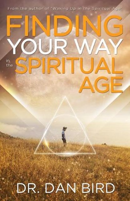 Finding Your Way in the Spiritual Age, Dr. Dan (Dr. Dan Bird) Bird - Paperback - 9781940265568