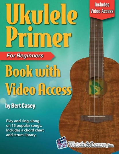 Ukulele Primer Book for Beginners with Online Video Access, Bert Casey - Paperback - 9781940301464