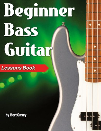Beginner Bass Guitar Lessons Book, Bert Casey - Paperback - 9781940301730