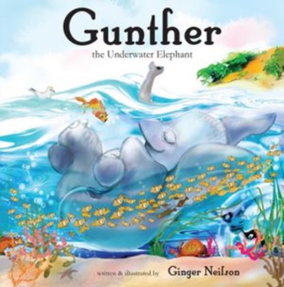Gunther the Underwater Elephant, Ginger Nielson - Ebook - 9781940310053