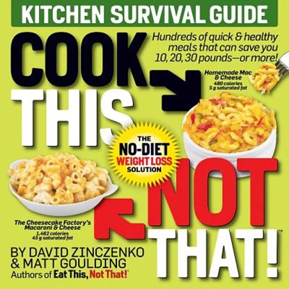 Cook This, Not That! Kitchen Survival Guide, David Zinczenko ; Matt Goulding - Paperback - 9781940358222