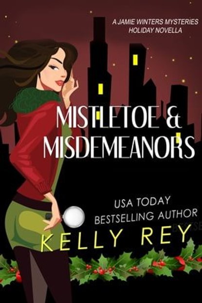 Mistletoe & Misdemeanors (a Jamie Winters Mysteries Holiday Novella), Kelly Rey - Ebook - 9781940371696