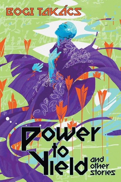 Power to Yield and Other Stories, Bogi Takács - Paperback - 9781940372662