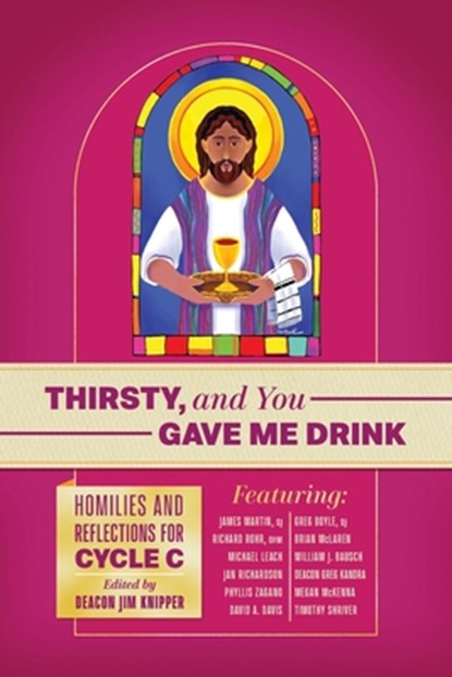 Thirsty, and You Gave Me Drink; Homilies and Reflections for Cycle C, ROHR OFM,  Richard ; Martin Sj, James ; Boyle Sj, Greg - Paperback - 9781940414355