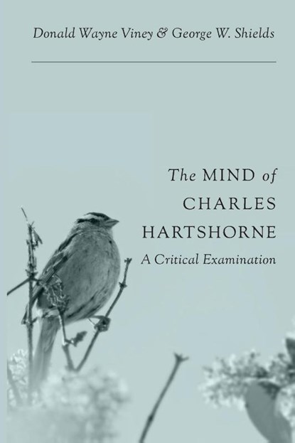 The Mind of Charles Hartshorne, Donald Wayne Viney ; George W Shields - Paperback - 9781940447445