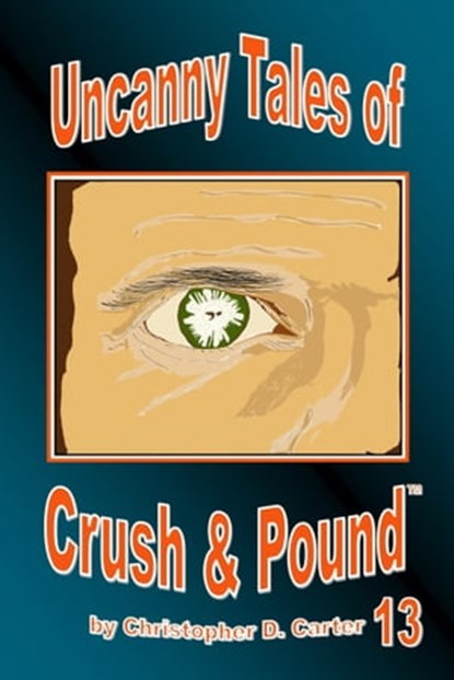 Uncanny Tales of Crush and Pound 13, Christopher D. Carter - Ebook - 9781940451282