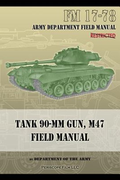Tank 90-MM Gun, M47 Field Manual: FM 17-78, Department of the Army - Paperback - 9781940453019