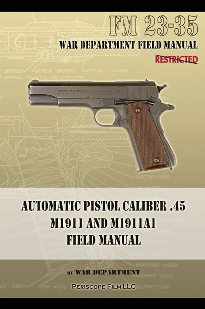 Automatic Pistol Caliber .45 M1911 and M1911A1 Field Manual, War Department - Paperback - 9781940453040