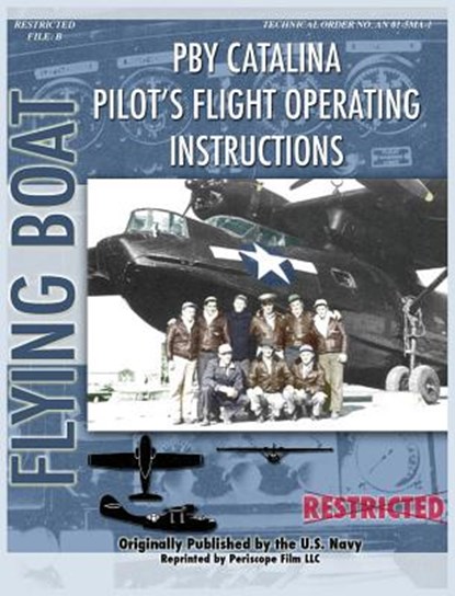 Pby Catalina Pilot's Flight Operating Instructions, United States Navy ; Consolidated Aircraft - Gebonden - 9781940453408