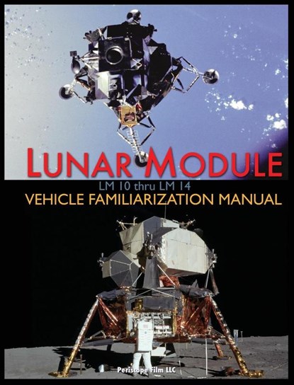 Lunar Module LM 10 Thru LM 14 Vehicle Familiarization Manual, Grumman ; NASA - Gebonden - 9781940453477