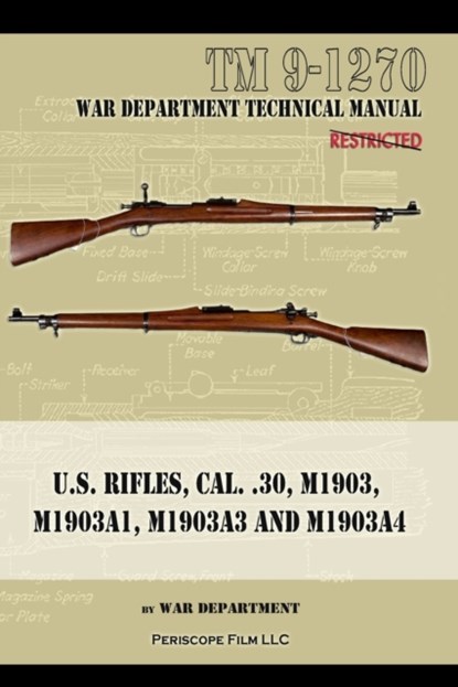 U.S. RIfles, Cal. 30, M1903, M1903A1, M1903A3, M1903A4, War Department - Paperback - 9781940453651