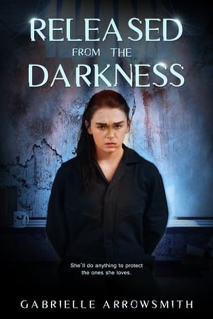 Released from the Darkness, Gabrielle Arrowsmith - Ebook - 9781940534572