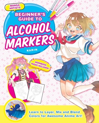 Manga Artists' Beginners Guide to Alcohol Markers: Learn to Layer, Mix and Blend Colors for Awesome Anime Art!, Karin - Paperback - 9781940552767