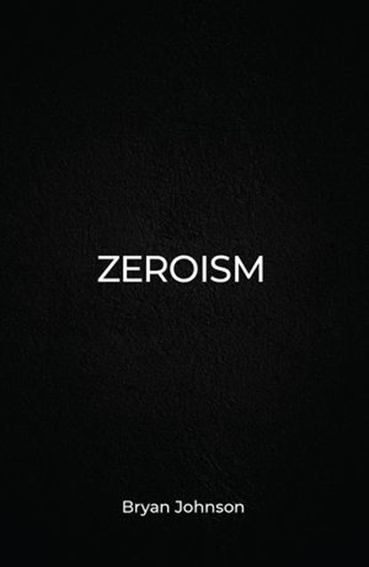 Zeroism, Bryan Johnson - Ebook - 9781940556215