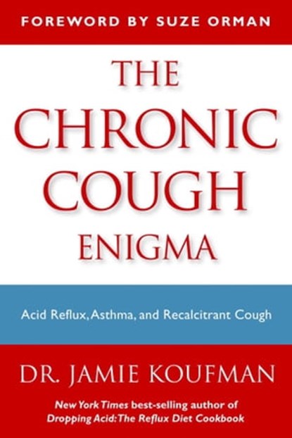 The Chronic Cough Enigma, Jamie A. Koufman, M.D., F.A.C.S. - Ebook - 9781940561011