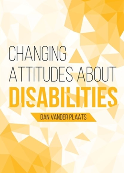 Changing Attitudes About Disability, Daniel Kyle Vander Plaats - Paperback - 9781940567235