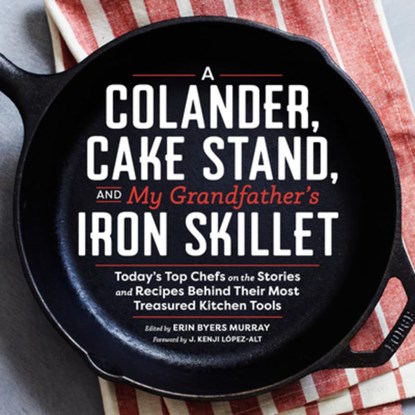 A Colander, Cake Stand, and My Grandfather's Iron Skillet, Erin Murray - Gebonden - 9781940611365