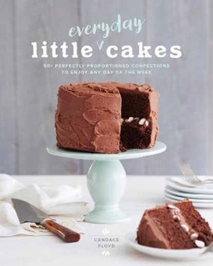 Little Everyday Cakes : 50 Perfectly Proportioned Confections to Enjoy Any Day of the Week, FLOYD,  Candace - Paperback - 9781940611679