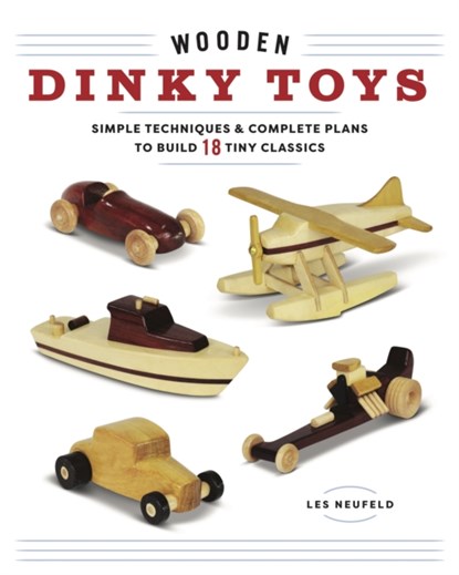 Wooden Dinky Toys, Les Neufeld - Paperback - 9781940611822