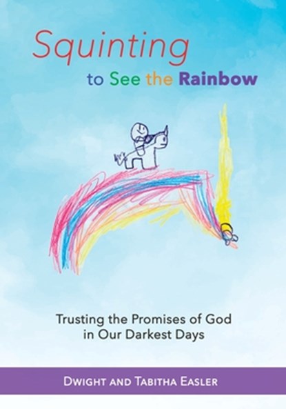 Squinting to See the Rainbow, Dwight and Tabitha Easler - Paperback - 9781940645995
