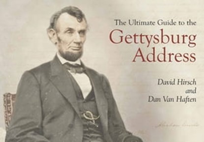 The Ultimate Guide to the Gettysburg Address, David Hirsch ; Dan Van Haften - Ebook - 9781940669670
