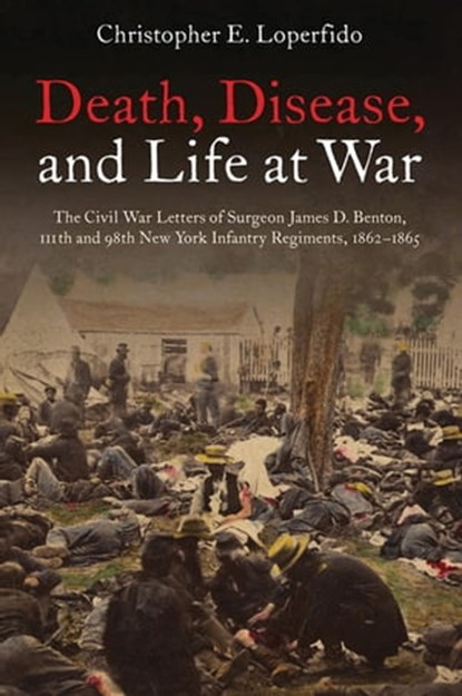 Death, Disease, and Life at War, Christopher Loperfido - Ebook - 9781940669731
