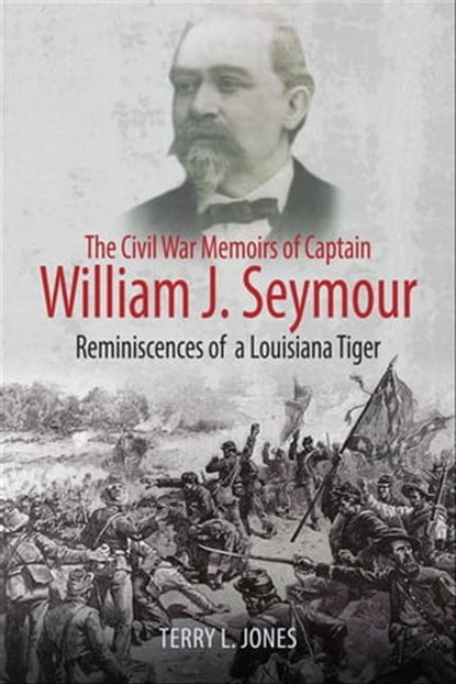 The Civil War Memoirs of Captain William J. Seymour, Terry L. Jones - Ebook - 9781940669915