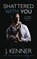 Shattered With You, KENNER,  J - Paperback - 9781940673899