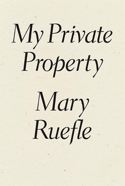 My Private Property, Mary Ruefle - Gebonden - 9781940696386