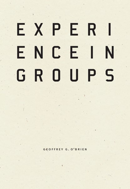 Experience in Groups, Geoffrey G. O'Brien - Paperback - 9781940696669