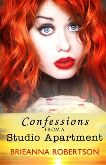 Confessions from a Studio Apartment, Brieanna Robertson - Ebook - 9781940707754