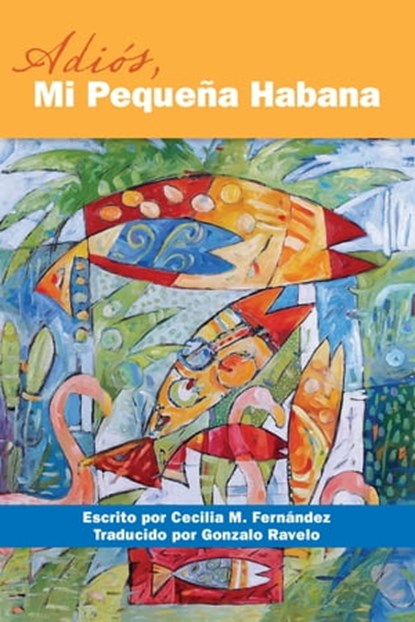 Adios, Mi Pequena Habana, Cecilia M. Fernandez - Ebook - 9781940761190