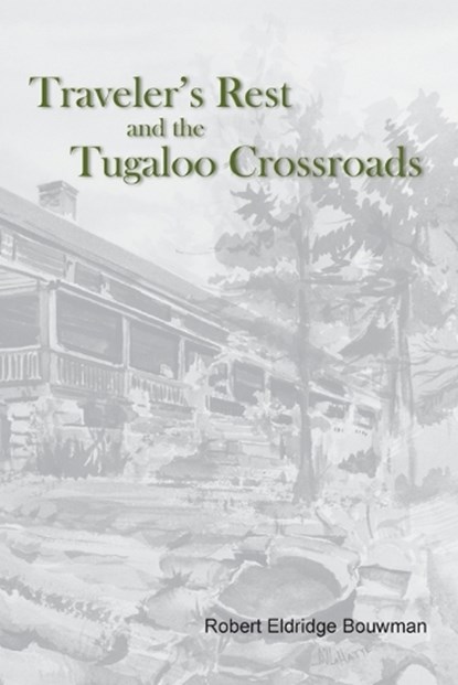 Traveler's Rest and the Tugaloo Crossroads, Robert Eldridge Bouwman - Paperback - 9781940771144