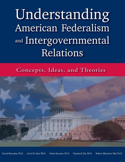 Understanding American Federalism and Intergovernmental Relations, Daniel Baracskay ; Carol M. Glen ; Neena Banerjee - Paperback - 9781940771991