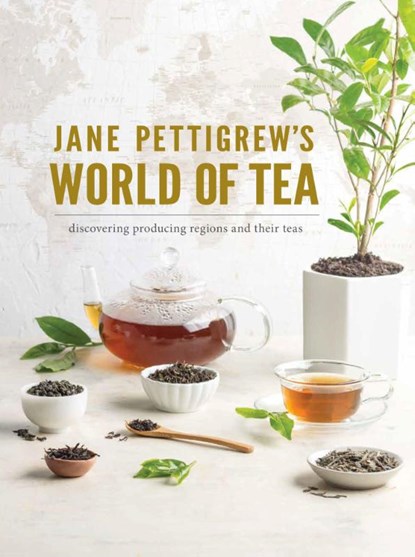 Jane Pettigrew's World of Tea: Discovering Producing Regions and Their Teas, Pettigrew - Gebonden - 9781940772516