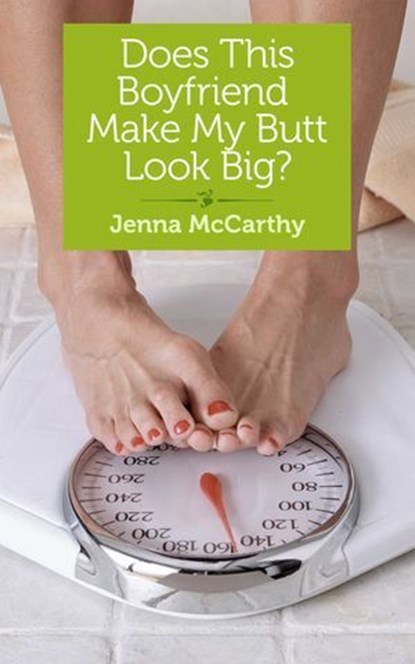 Does This Boyfriend Make My Butt Look Big?, Jenna McCarthy - Ebook - 9781940838175