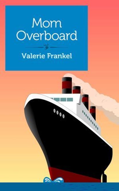 Mom Overboard, Valerie Frankel - Ebook - 9781940838205