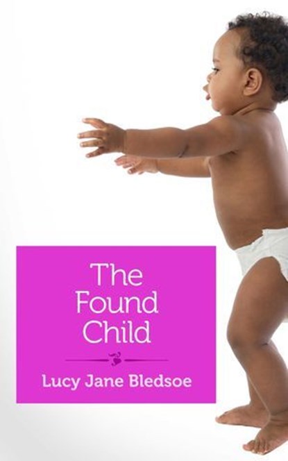 The Found Child, Lucy Jane Bledsoe - Ebook - 9781940838281