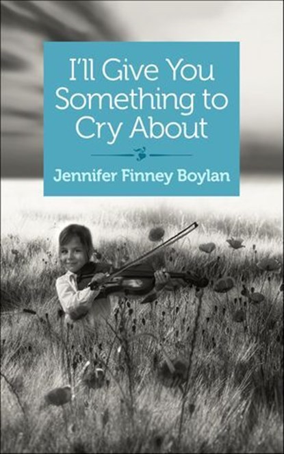 I'll Give You Something to Cry About, Jennifer Finney Boylan - Ebook - 9781940838427