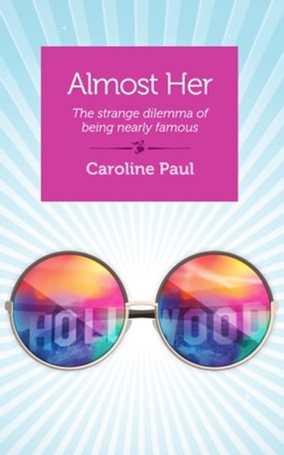 Almost Her: The strange dilemma of being nearly famous, Caroline Paul - Ebook - 9781940838762