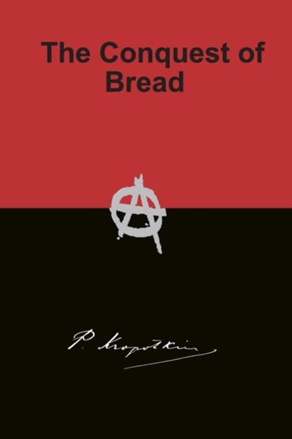 The Conquest of Bread, Peter Kropotkin - Paperback - 9781940849546