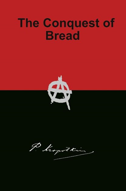 The Conquest of Bread, Peter Kropotkin - Paperback - 9781940849546